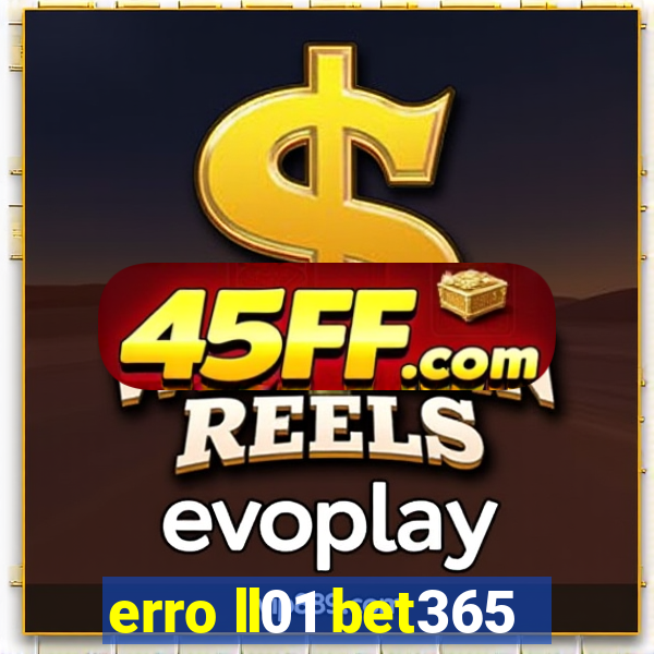 erro ll01 bet365